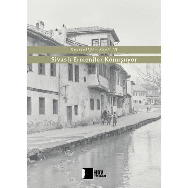 Sivaslı Ermeniler Konuşuyor-Sessizliğin Sesi 6 | Hrant Dink Vakfı Yayınları
