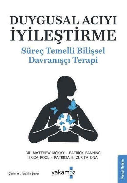 Duygusal Acıyı İyileştirme - Süreç Temelli Bilişsel Davranışçı Terapi | Yakamoz Yayınları (İnce Kapak)