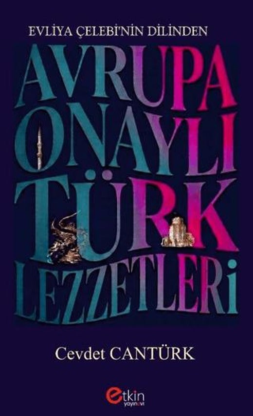 Evliya Çelebi’nin Dilinden Avrupa Onaylı Türk Lezzetleri | Etkin Yayınevi (Ciltsiz)