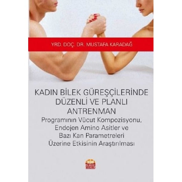 Kadın Bilek Güreşçilerinde Düzenli ve Planlı Antrenman | Nobel Bilimsel Eserler (Ciltsiz)