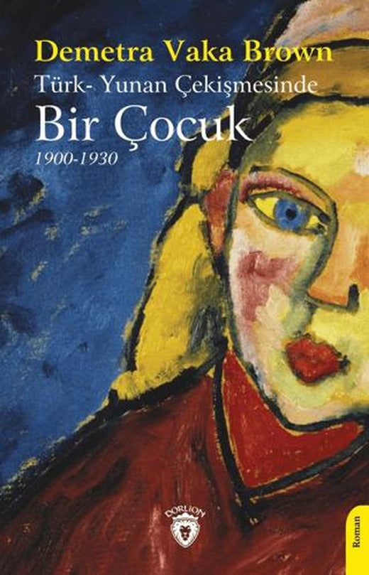 Türk-Yunan Çekişmesinde Bir Çocuk (1900-1930) | Dorlion Yayınları (Ciltsiz)