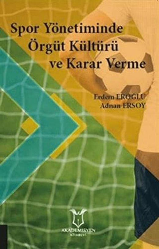 Spor Yönetiminde Örgüt Kültürü ve Karar Verme | Akademisyen Kitabevi (Ciltsiz)