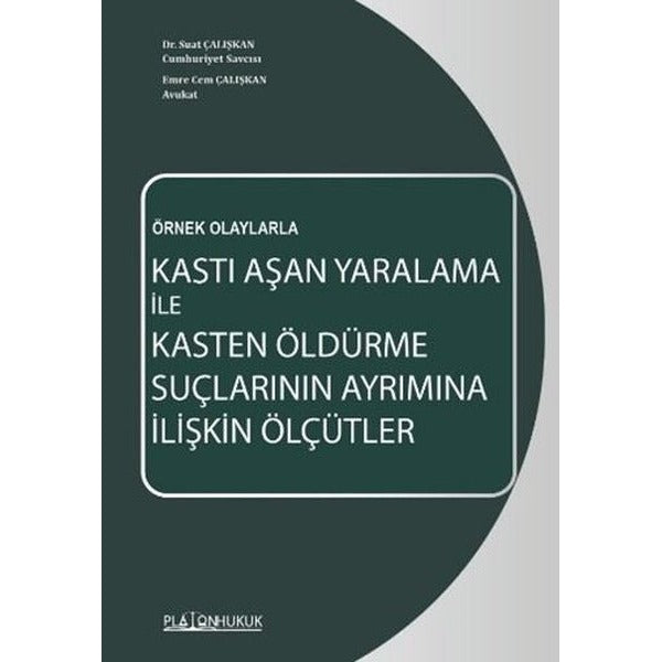 Kastı Aşan Yaralama İle Kasten Öldürme Suçlarının Ayrımına İlişkin Ölçütler | Platon Hukuk (Ciltsiz)