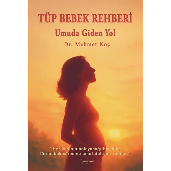 Tüp Bebek Rehberi - Umuda Giden Yol | İkinci Adam Yayınları (İnce Kapak)
