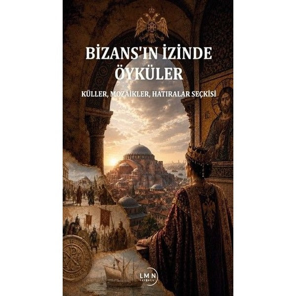Bizans'ın İzinde Öyküler - Küller Mozaikler Hatıralar Seçkisi | Liman Yayınevi (İnce Kapak)