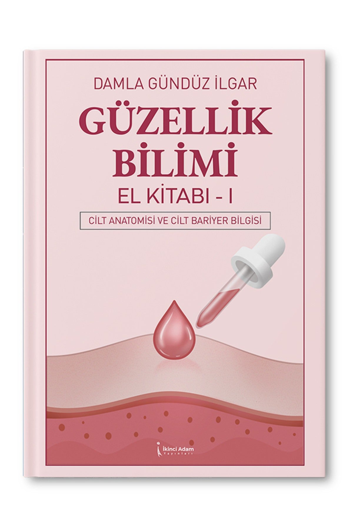 Güzellik Bilimi El Kitabı 1 - Cilt Anatomisi ve Cilt Bariyer Bilgisi | İkinci Adam Yayınları (İnce Kapak)