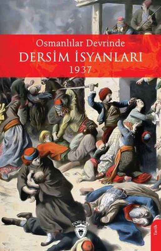 Osmanlılar Devrinde Dersim İsyanları 1937 | Dorlion Yayınevi