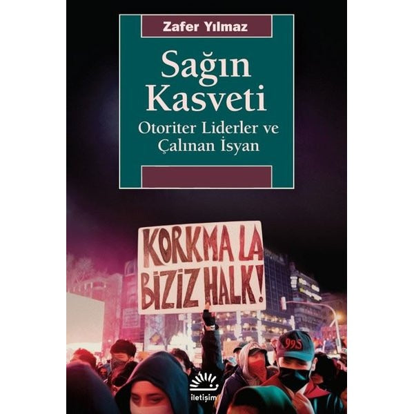 Sağın Kasveti - Otoriter Liderler ve Çalınan İsyan | İletişim Yayınları (İnce Kapak)