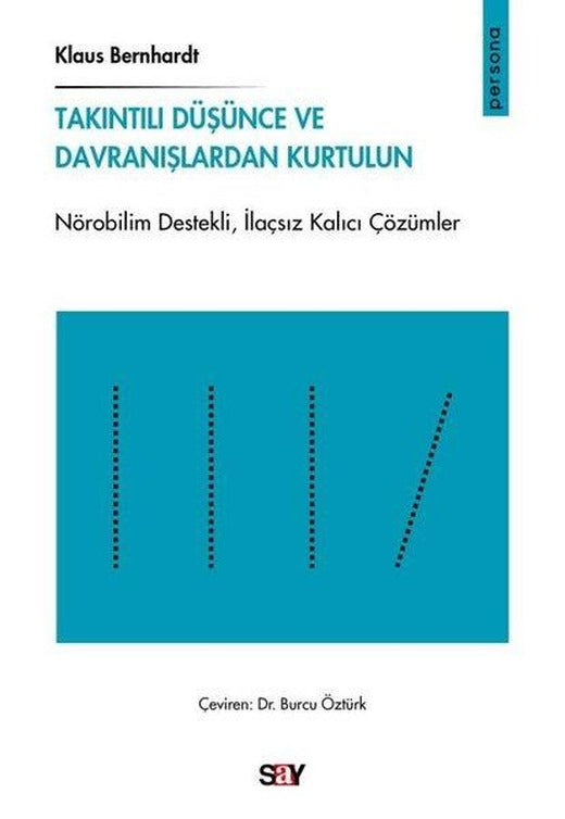 Takıntılı Duşunce ve Davranışlardan Kurtulun - Nörobilim Destekli İlaçsız Kalıcı Çözumler | Say Yayınları (İnce Kapak)