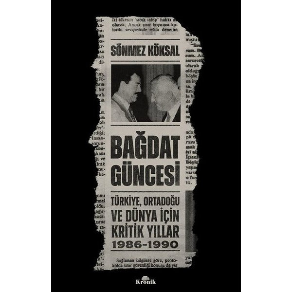 Bağdat Güncesi: Türkiye Ortadoğu ve Dünya İçin Kritik Yıllar 1986 - 1990 | Kronik Kitap (İnce Kapak)