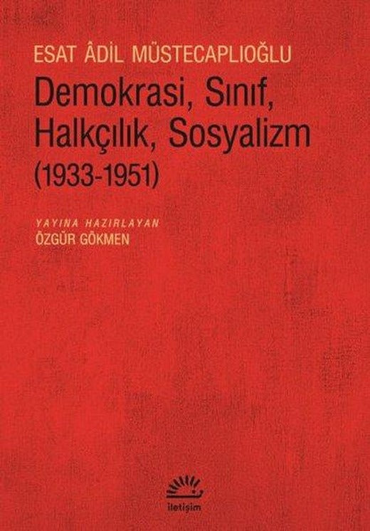 Demokrasi, Sınıf, Halkçılık, Sosyalizm (1933 - 1951) | İletişim Yayınları (İnce Kapak)