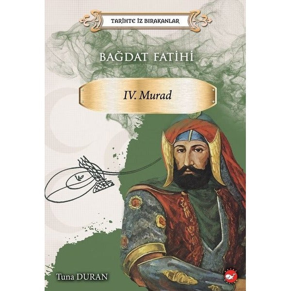Bağdat Fatihi 4.Murad-Tarihte İz Bırakanlar | Beyaz Balina Yayınları (İnce Kapak)