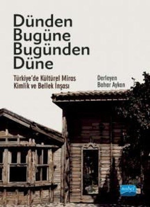 Dünden Bugüne Bugünden Düne | Nobel Akademik Yayıncılık (İnce Kapak)