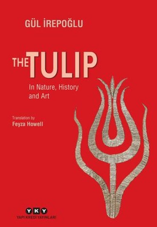 The Tulip - In Nature History and Art | Yapı Kredi Yayınları (İnce Kapak)