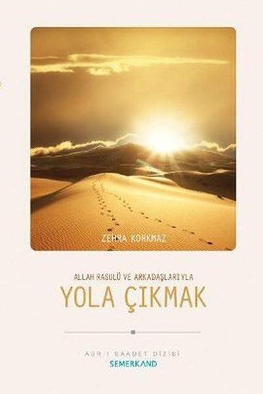 Allah Resulü ve Arkadaşlarıyla Yola Çıkmak | Semerkand Yayınları (İnce Kapak)
