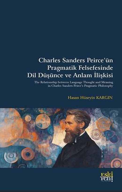 Charles Sanders Peirce’ün Pragmatik Felsefesinde Dil Düşünce ve Anlam İlişkisi