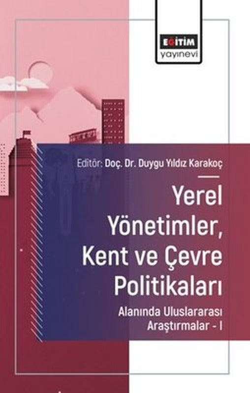 Yerel YönetimlerKent ve Çevre Politikaları Alanında Uluslararası Araştırmalar 1 | Eğitim Yayınevi (İnce Kapak)