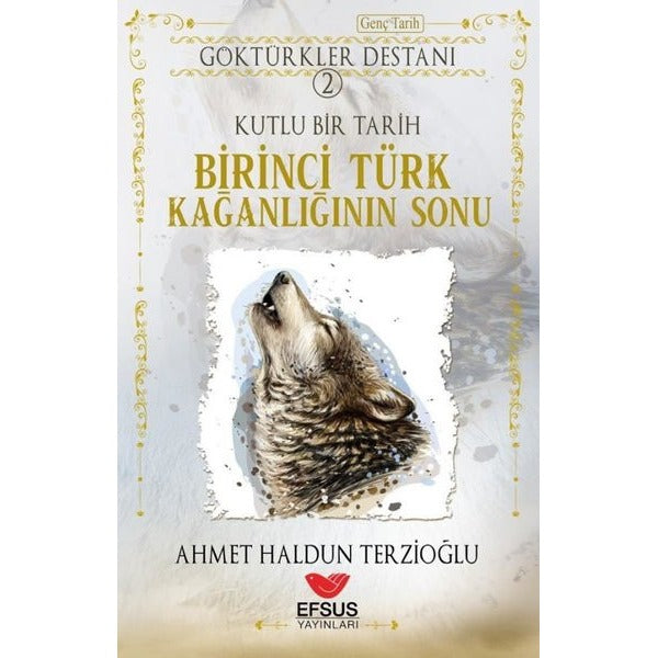 Göktürkler Destanı 2: Kutlu Bir Tarih - Birinci Türk Kağanlığının Sonu | Efsus Yayınları (Ciltsiz)
