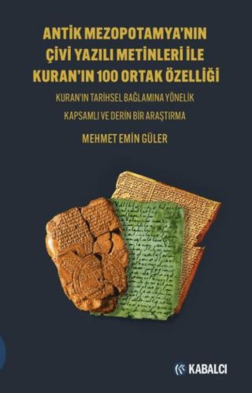 Antik Mezopotamya’nin Çivi Yazılı Metinleri İle Kuran’ın 100 Ortak Özelliği | Kabalcı Yayınevi - Doruk Yayınları (Ciltsiz)