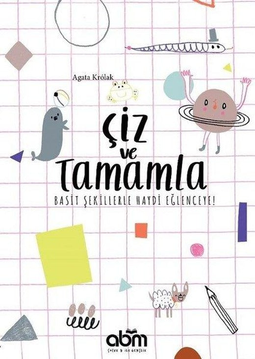 Çiz ve Tamamla!-Basit Şekillerle Haydi Eğlenceye! | Abm Yayınevi (İnce Kapak)