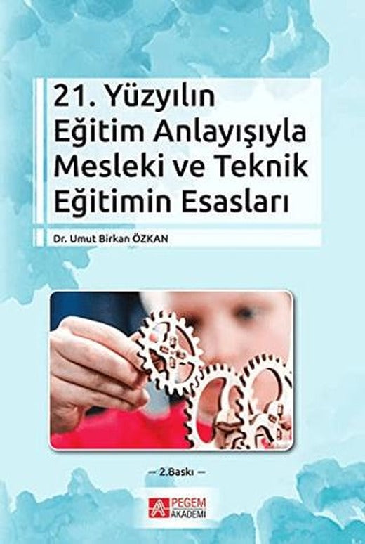 21. Yüzyılın Eğitim Anlayışıyla Mesleki ve Teknik Eğitimin Esasları | Pegem Akademi Yayıncılık (Ciltsiz)
