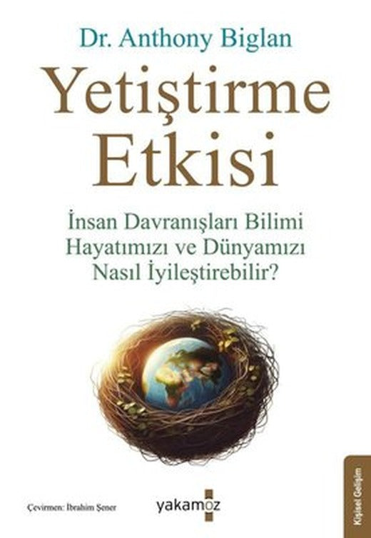 Yetiştirme Etkisi - İnsan Davranışları Bilimi Hayatımızı ve Dünyamızı Nasıl İyileştirebilir? | Yakamoz Yayınları (İnce Kapak)