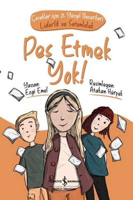 Pes Etmek Yok! Çocuklar için 21.Yüzyıl Becerileri: Liderlik ve Sorumluluk | İş Bankası Kültür Yayınları