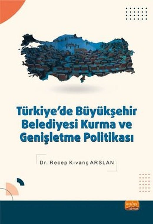 Türkiye'de Büyükşehir Belediyesi Kurma ve Genişletme Politikası | Nobel Bilimsel Eserler
