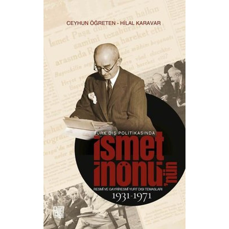 Türk Dış Politikasında İsmet İnönü'nün Resmi ve Gayriresmi Yurt Dışı Temasları 1931 - 1971 | Palet Yayınları