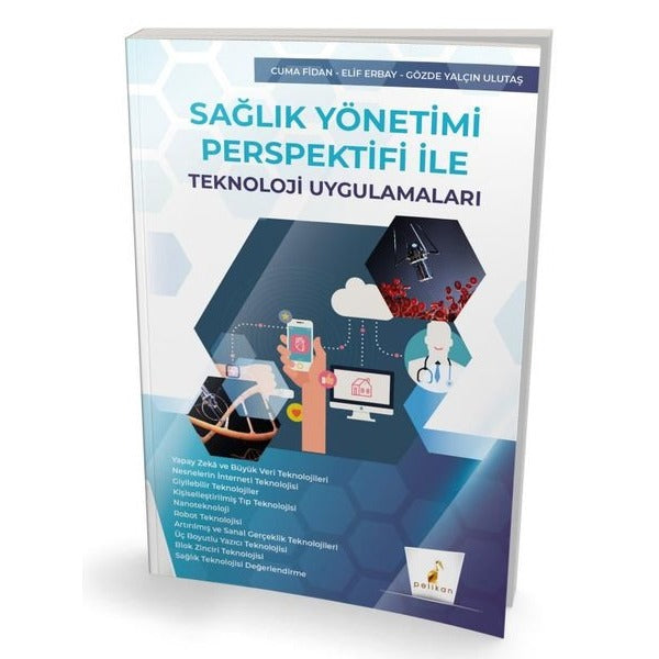 Sağlık Yönetimi Perspektifi İle Teknoloji Uygulamaları | Pelikan Yayınları (İnce Kapak)