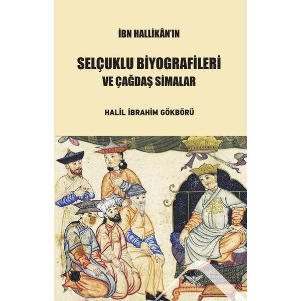 İbn Hallikan’ın Selçuklu Biyografileri ve Çağdaş Simalar | Altınordu Yayınları (Ciltsiz)