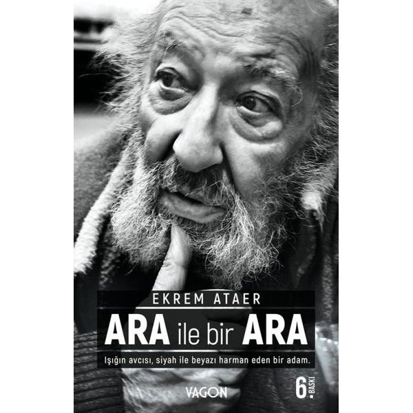 Ara İle Bir Ara - Işığın Avcısı Siyah İle Beyazı Harman Eden Bir Adam. | Vagon Kitap