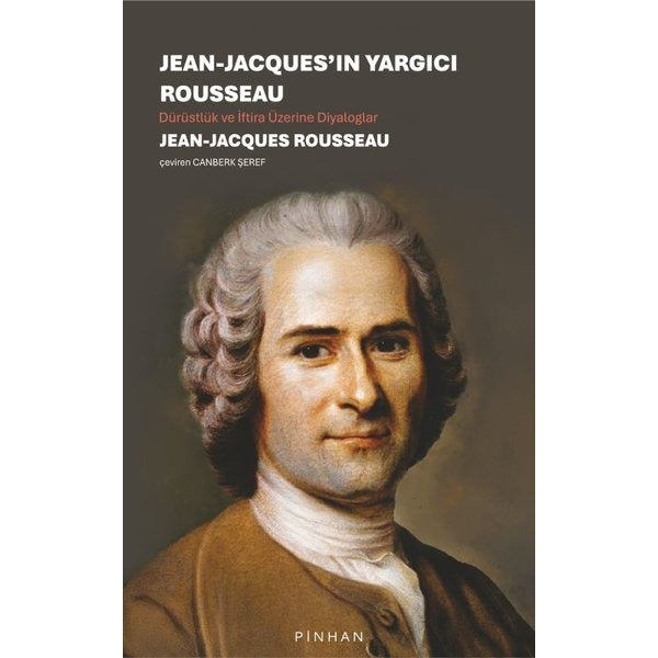 Jean - Jacques'ın Yargıcı Rousseau - Dürüstlük ve İftira Üzerine Diyaloglar | Pinhan Yayıncılık (İnce Kapak)