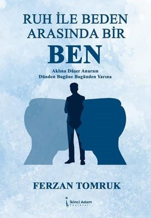 Ruh İle Beden Arasında Bir Ben - Aklına Düşer Anarsın Dünden Bugüne Bugünden Yarına | İkinci Adam Yayınları