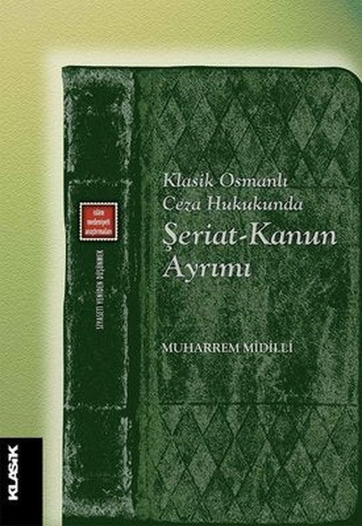 Klasik Osmanlı Ceza Hukukunda Şeriat-Kanun Ayrımı | Klasik Yayınları