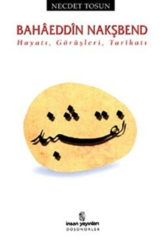 Bahaeddin Nakşbend - Hayatı Görüşleri Tarikatı | İnsan Yayınları (İnce Kapak)