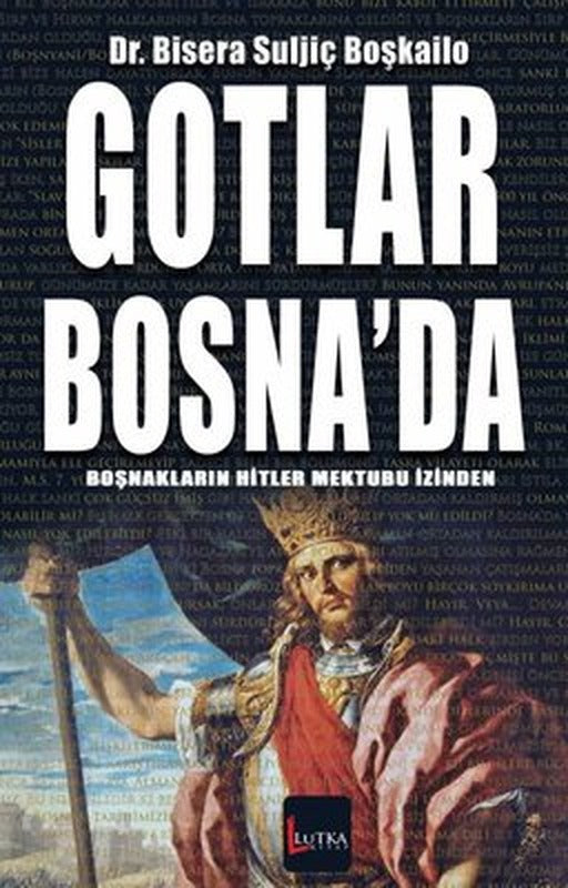 Gotlar Bosna'da - Boşnakların Hitler Mektubu İzinden | Lutka Kitap