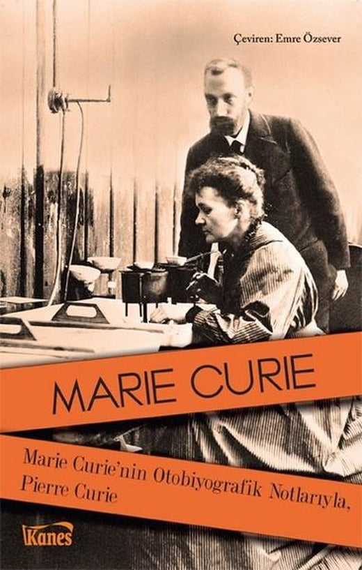 Marie Curie'nin Otobiyografik Notlarıyla Pierre Curie | Kanes Yayınları (İnce Kapak)