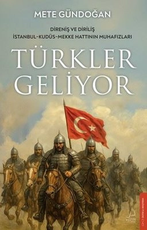 Türkler Geliyor: Direniş ve Diriliş - İstanbul - Kudüs - Mekke Hattının Muhafızları |Destek Yayınları (İnce Kapak)