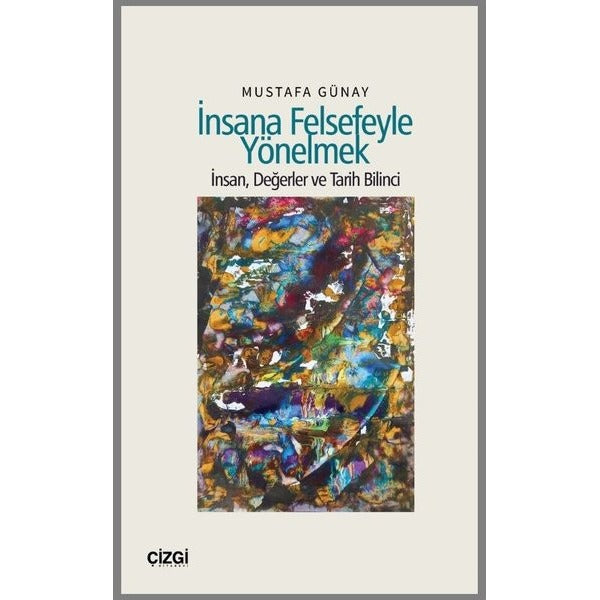 İnsana Felsefeyle Yönelmek - İnsan, Değerler ve Tarih Bilinci | Çizgi Kitabevi (İnce Kapak)