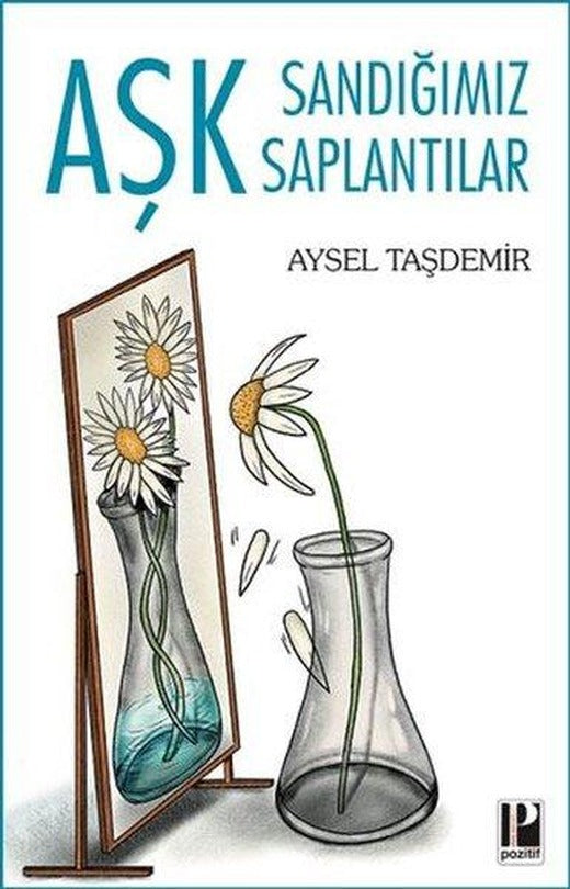Aşk Sandığımız Saptantılar | Pozitif Yayıncılık (İnce Kapak)