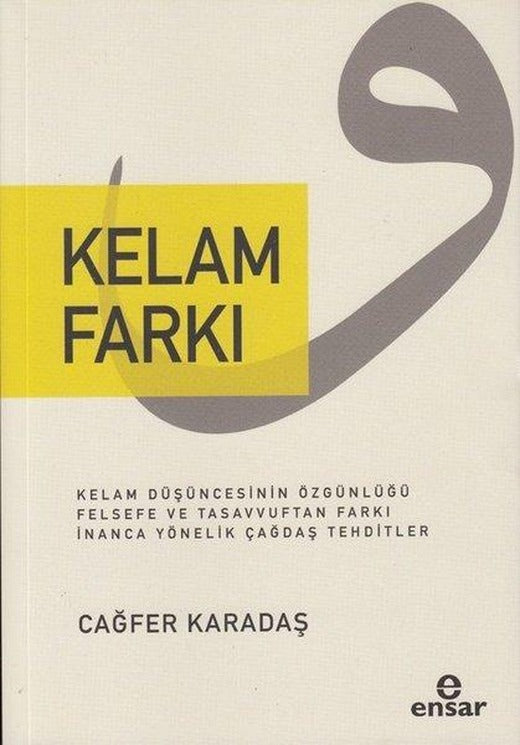 Kelam Farkı - Kelam Düşüncesinin Özgünlüğü Felsefe ve Tasavvuftan Farkı İnanca Yönelik Çağdaş Tehdit | Ensar Neşriyat (İnce Kapak)