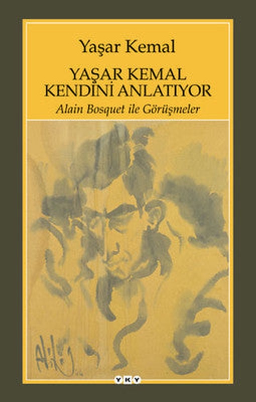 Yaşar Kemal Kendini Anlatıyor - Alain Bosquet ile Görüşmeler | Yapı Kredi Yayınları