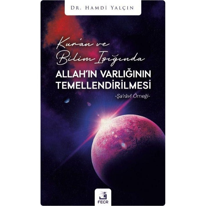 Kur'an ve Bilim Işığında Allah'ın Varlığının Temellendirilmesi