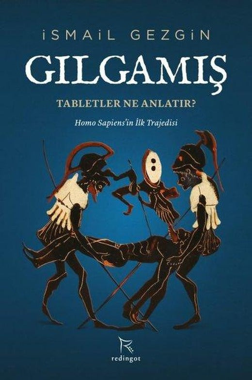 Gılgamış: Tabletler Ne Anlatır? Homo Sapiens'in İlk Trajedisi | Redingot (İnce Kapak)