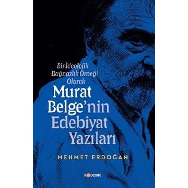 Bir İdeolojik Bağnazlık Örneği Olarak Murat Belge'nin Edebiyat Yazıları | Kopernik Kitap (İnce Kapak)