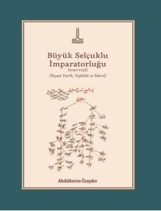 Büyük Selçuklu İmparatorluğu (1040-1157) (Siyasi Tarih, Teşkilat ve İdare) | IRCICA (Ciltsiz)