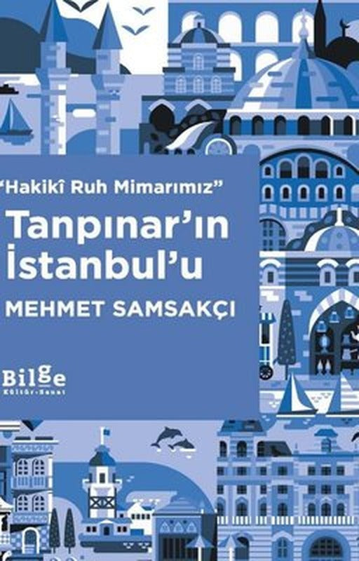 Hakiki Ruh Mimarımız: Tanpınar'ın İstanbul'u | Bilge Kültür Sanat (İnce Kapak )