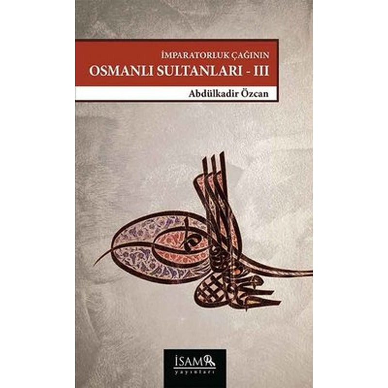 İmparatorluk Çağının Osmanlı Sultanları 3 | İsam Yayınları