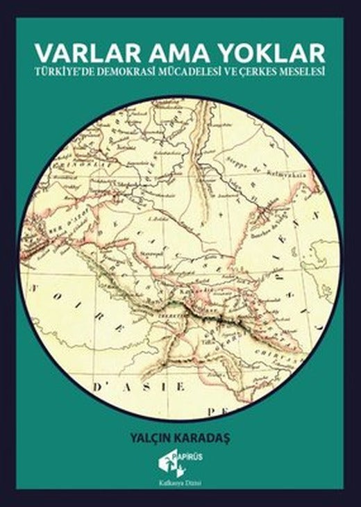 Varlar Ama Yoklar - Türkiye'de Demokrasi Mücadelesi ve Çerkes Meselesi | Papirüs Yayın